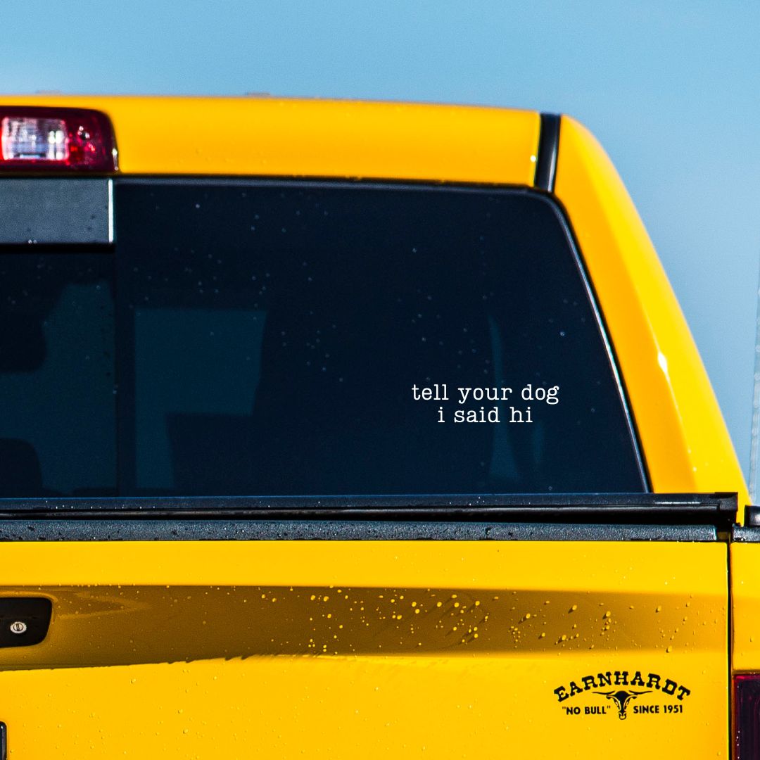 Vinyl Decal: Tell Your Dog I Said Hi - Zeman Woodcrafts