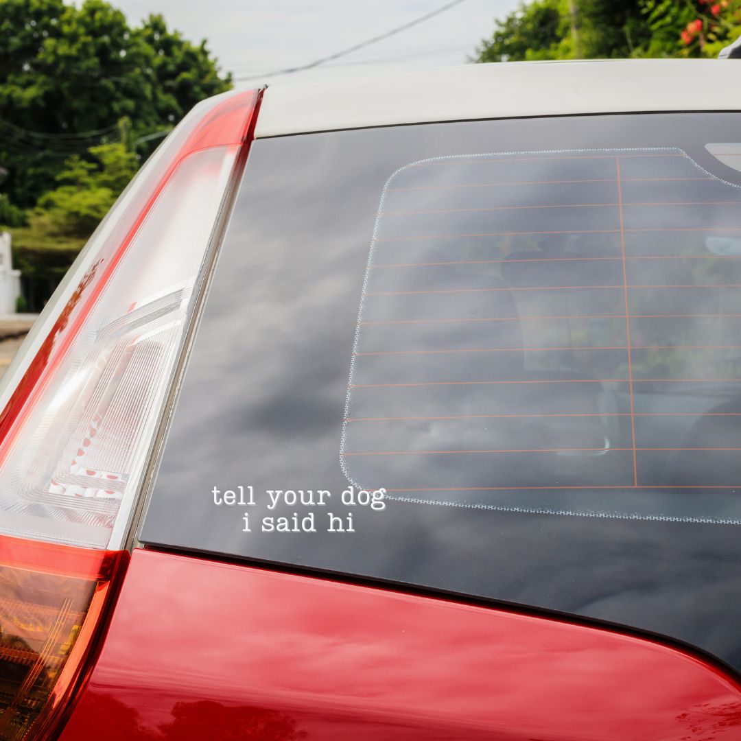 Vinyl Decal: Tell Your Dog I Said Hi - Zeman Woodcrafts