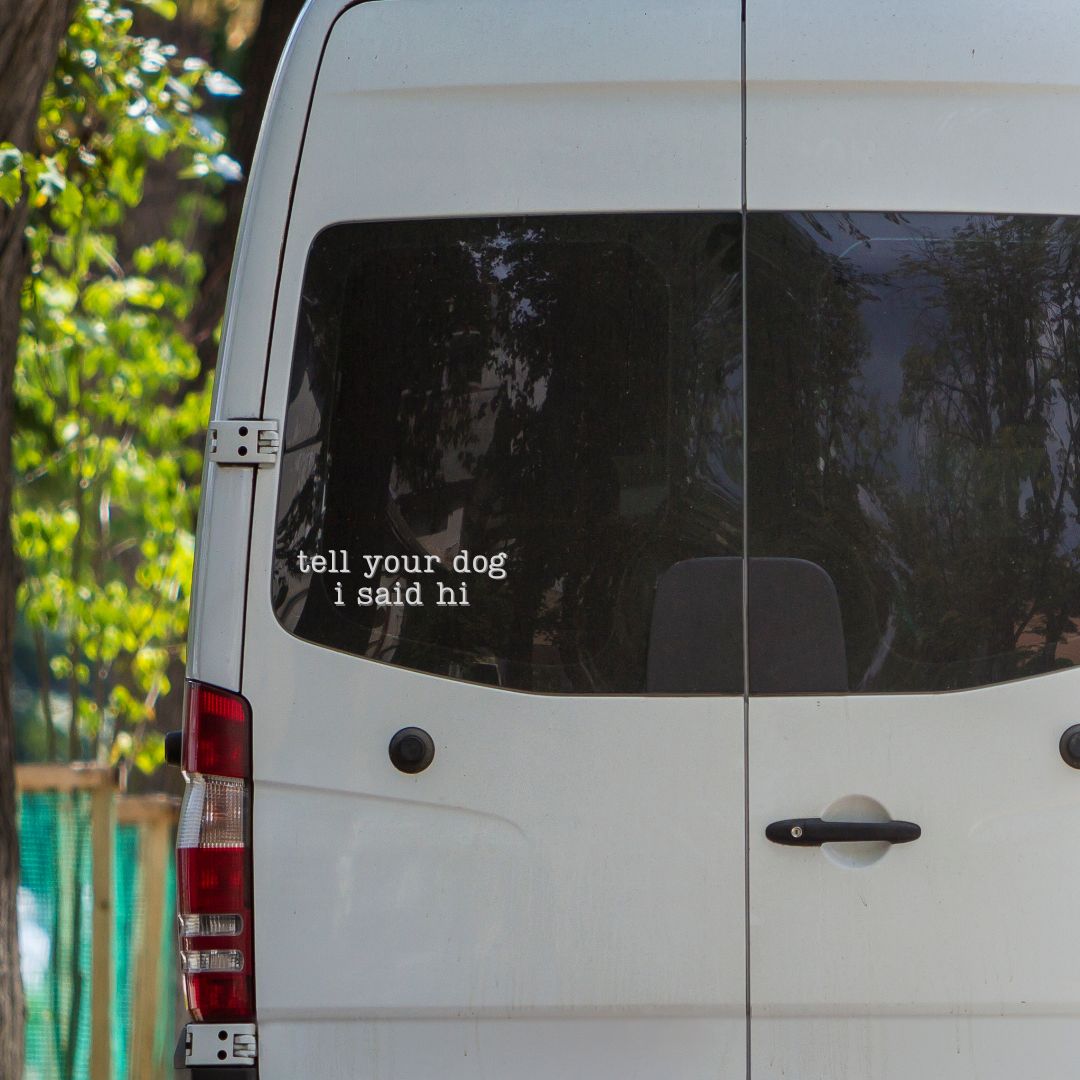 Vinyl Decal: Tell Your Dog I Said Hi - Zeman Woodcrafts
